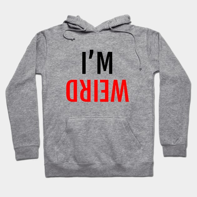 I'M WEIRD Mirror View Upside Down Hoodie by strangelyhandsome